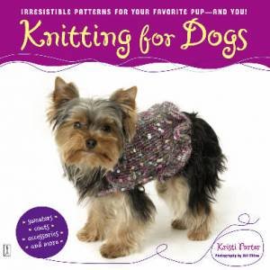 Knitting For Dogs by Kristi Porter