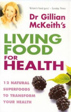 Dr Gillian McKeith's Living Food For Health by Gillian McKeith