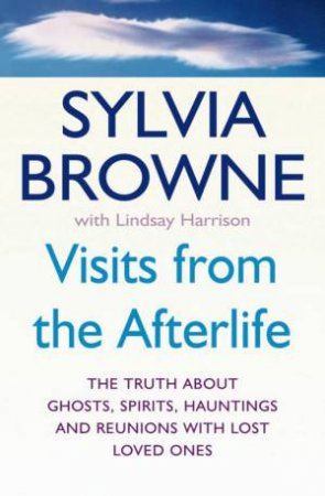 Visits From The Afterlife by Sylvia Browne & Lindsay Harrison