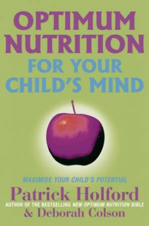 Optimum Nutrition For Your Child's Mind by Patrick Holford & Deborah  Colson