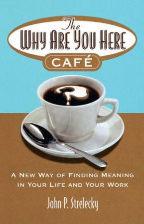 Why Are You Here Cafe by John Strelecky