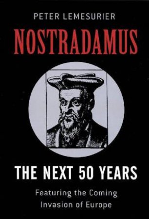 Nostradamus: The Next 50 Years by Peter Lemesurier