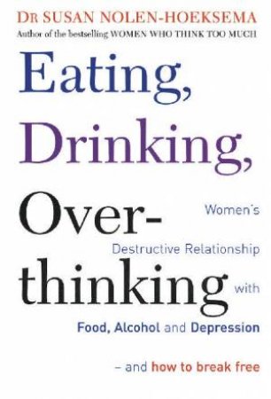 Eating, Drinking, Over-thinking by Susan Nolen-Hoeksema