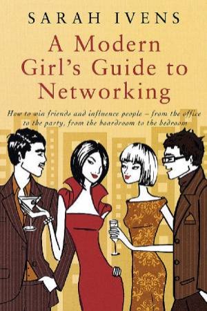 A Modern Girl's Guide To Networking by Sarah Ivens