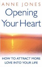 Opening Your Heart How To Attract More Love Into Your Life
