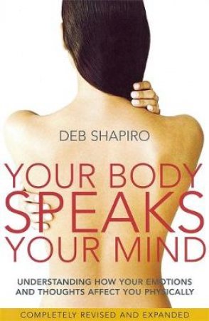 Your Body Speaks Your Mind by Deb Shapiro