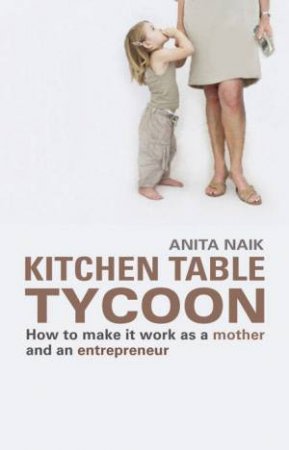 Kitchen Table Tycoon by Anita Naik