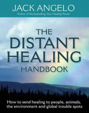 The Distant Healing Handbook by Jack Angelo