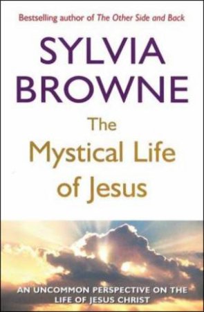 Mystical Life of Jesus by Sylvia Browne