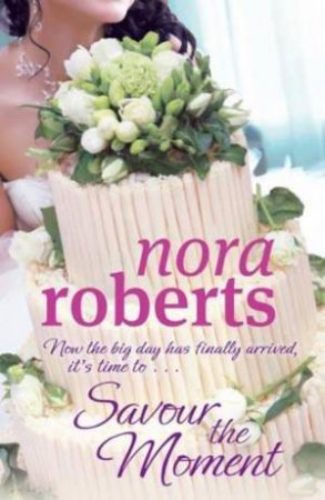 Savour the Moment by Nora Roberts