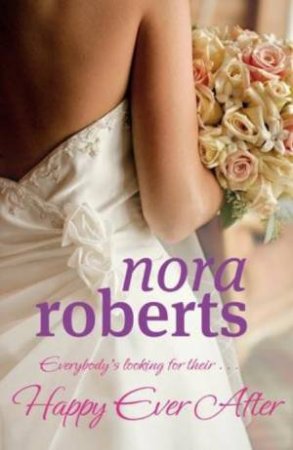 Happy Ever After: Bride Quartet Bk 4 by Nora Roberts