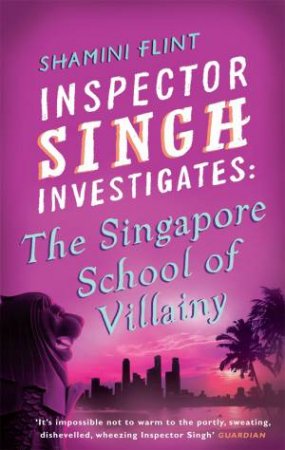 The Singapore School Of Villainy by Shamini Flint