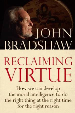 Reclaiming Virtue by John Bradshaw