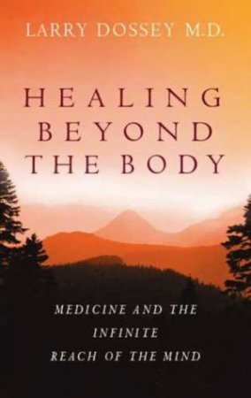 Healing Beyond the Body by Larry Dossey