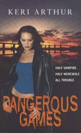 Dangerous Games by Keri Arthur