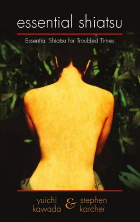 Essential Shiatsu by Yuichi Kawada & Stephen Karcher