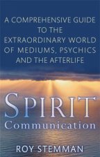 Spirit Communication A Comprehensive Guide to the Extraordinary World of Mediums Psychics and the Afterlife