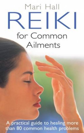 Reiki for Common Ailments by Mari Hall