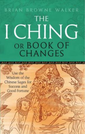 I Ching Or Book Of Changes by Brian Browne Walker
