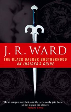 Black Dagger Brotherhood: An Insider's Guide by J.R. Ward