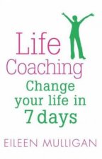 Life Coaching Change Your Life In 7 Days