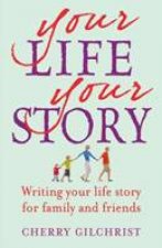 Your Life Your Story Writing Your Life Story for Family and Friends