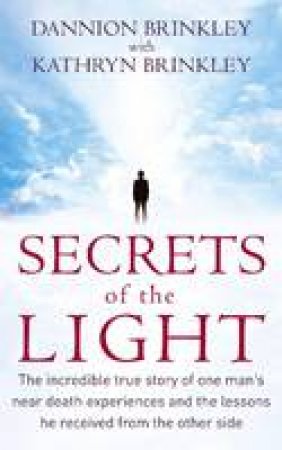 Secrets of the Light by Dannion & Kathryn Brinkley