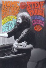 Home Before Daylight My Life On The Road With The Grateful Dead