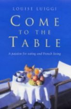 Come To The Table A Passion For Eating And French Living