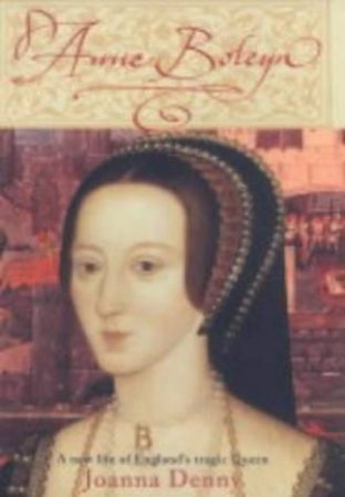Anne Boleyn by Joanna Denny