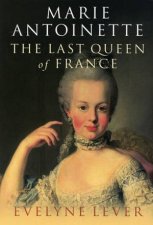 Marie Antoinette The Last Queen Of France