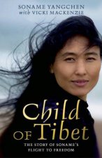 Child Of Tibet The Story Of Sonames Flight To Freedom