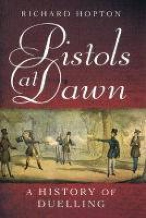 Pistols At Dawn by Richard Hopton