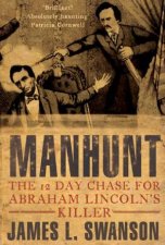 Manhunt The 12 Day Chase For Abraham Lincolns Killer