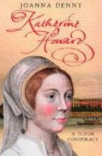 Katherine Howard A Tudor Conspiracy