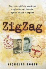 Zig Zag The Incredible Wartime Exploits Of Double Agent Eddie Chapman