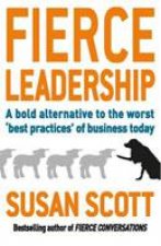 Fierce Leadership A Bold Alternative to the Worst Best Practices of Business Today