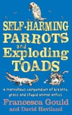 SelfHarming Parrots and Exploding Toads A Marvellous Compendium of Gross and Stupid Animal Antics