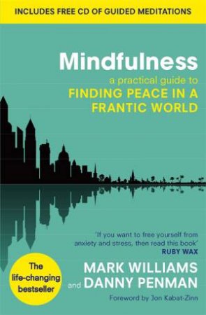 Mindfulness: A Practical Guide To Finding Peace In A Frantic World by Mark Williams & Danny Penman