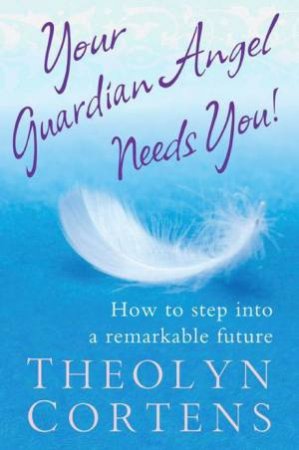 Your Guardian Angel Needs You! by Theolyn Cortens