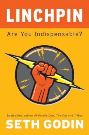 Linchpin: Are You Indispensable? by Seth Godin