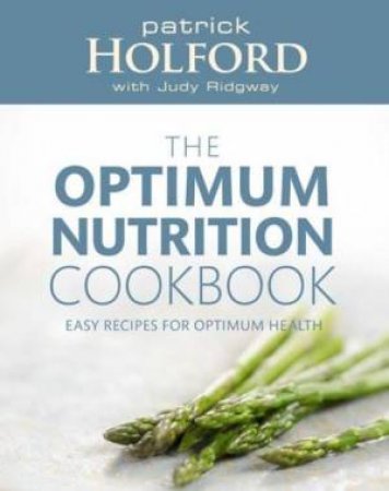 The Optimum Nutrition Cookbook: Easy Recipes for Optimum Health by Patrick Holford & Judy Ridgway