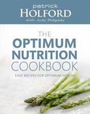 The Optimum Nutrition Cookbook Easy Recipes for Optimum Health