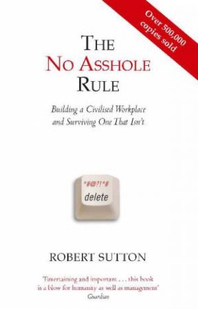 No Asshole Rule by Robert Sutton