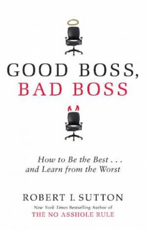 Good Boss, Bad Boss by Robert Sutton