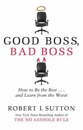 Good Boss, Bad Boss by Robert Sutton