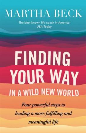 Finding Your Way In A Wild New World by Martha Beck