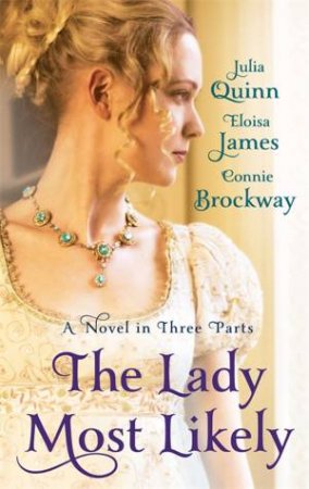The Lady Most Likely by Julia Quinn & Eloisa James & Connie Brockway