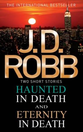 In Death Omnibus: Haunted In Death And Eternity In Death by J. D. Robb
