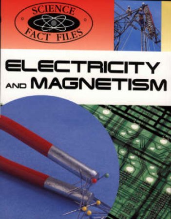 Science Fact Files: Electricity And Magnetism by Steve Parker